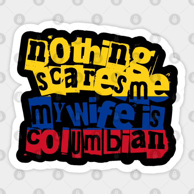 Funny Colombian Wife Nothing Scares Me My Wife Is Colombian Sticker by Yesteeyear